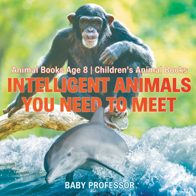 Intelligent Animals You Need to Meet - Animal Books Age 8 | Children’s Animal Books