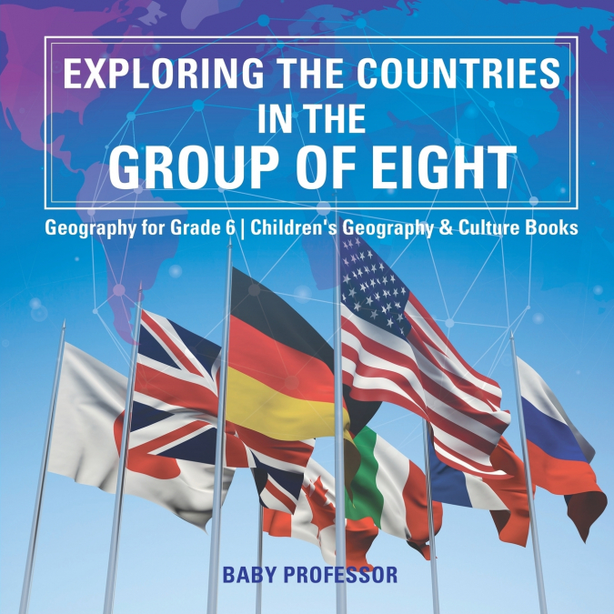 Exploring the Countries in the Group of Eight - Geography for Grade 6 | Children’s Geography & Culture Books