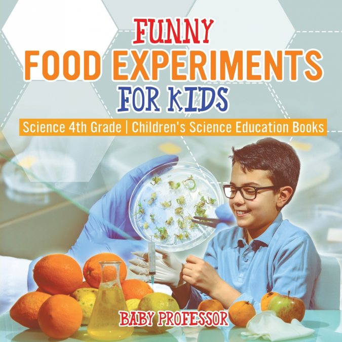 Funny Food Experiments for Kids - Science 4th Grade | Children’s Science Education Books