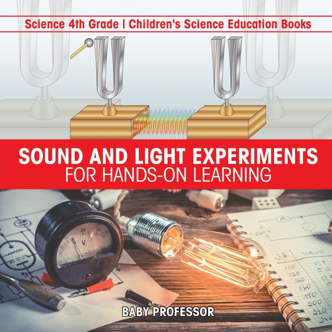 Sound and Light Experiments for Hands-on Learning - Science 4th Grade | Children’s Science Education Books