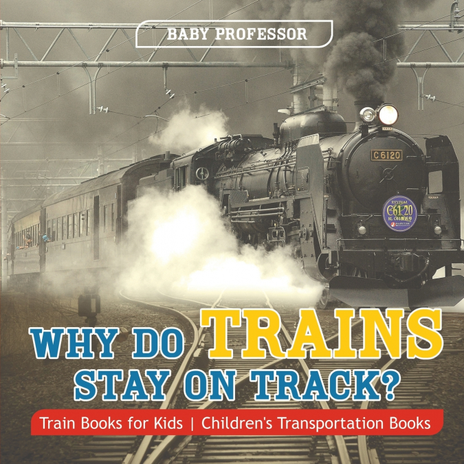 Why Do Trains Stay on Track? Train Books for Kids | Children’s Transportation Books