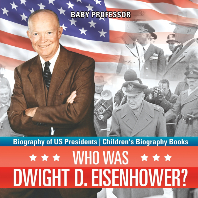 Who Was Dwight D. Eisenhower? Biography of US Presidents | Children’s Biography Books