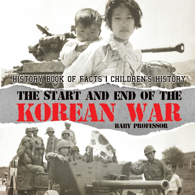 The Start and End of the Korean War - History Book of Facts | Children’s History