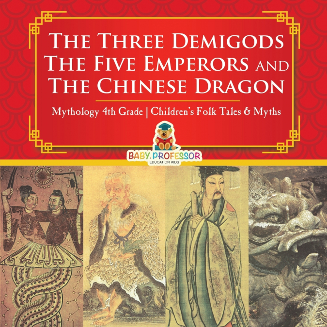 The Three Demigods, The Five Emperors and The Chinese Dragon - Mythology 4th Grade | Children’s Folk Tales & Myths