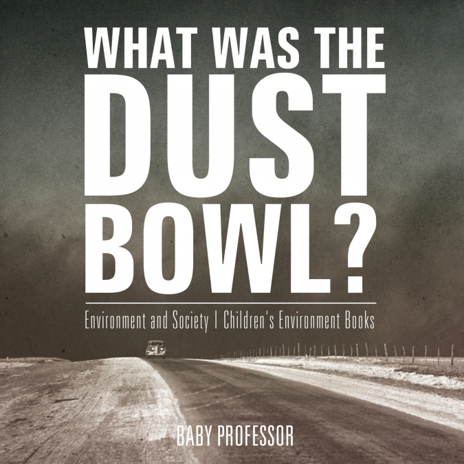What Was The Dust Bowl? Environment and Society | Children’s Environment Books