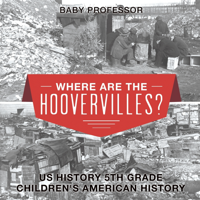 Where are the Hoovervilles? US History 5th Grade | Children’s American History