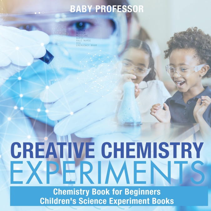 Creative Chemistry Experiments - Chemistry Book for Beginners | Children’s Science Experiment Books