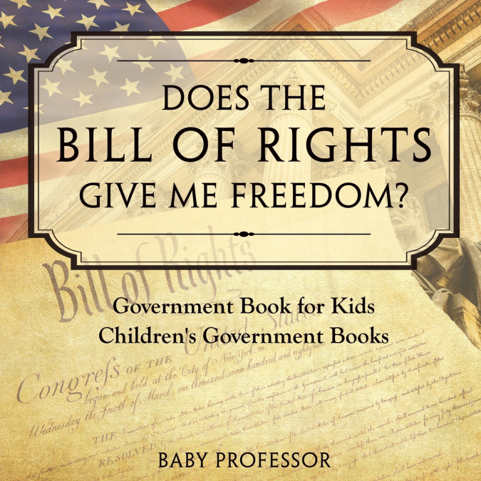 Does the Bill of Rights Give Me Freedom? Government Book for Kids | Children’s Government Books