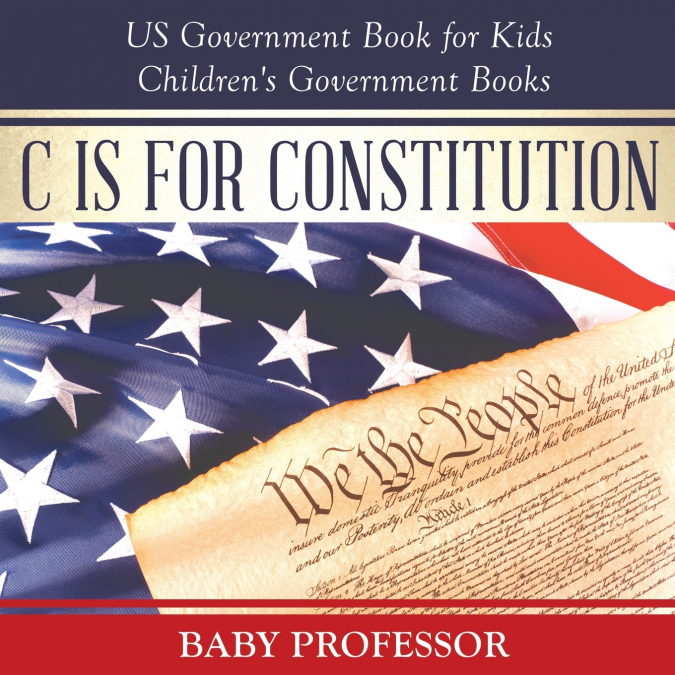 C is for Constitution - US Government Book for Kids | Children’s Government Books