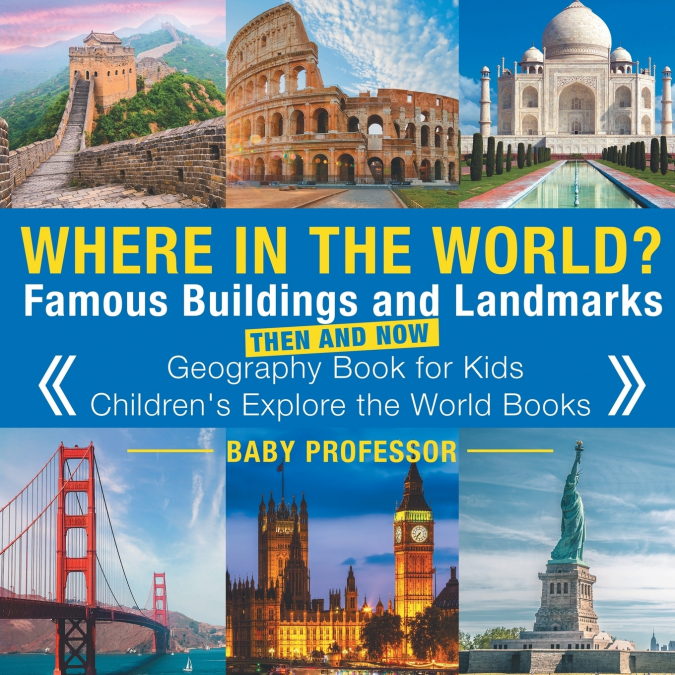 Where in the World? Famous Buildings and Landmarks Then and Now - Geography Book for Kids | Children’s Explore the World Books