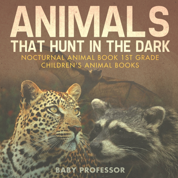 Animals That Hunt In The Dark - Nocturnal Animal Book 1st Grade | Children’s Animal Books