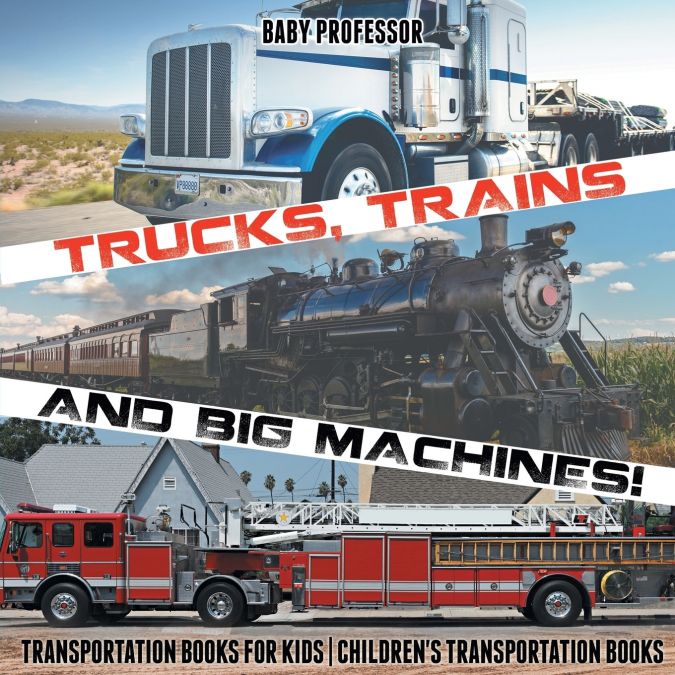 Trucks, Trains and Big Machines! Transportation Books for Kids | Children’s Transportation Books