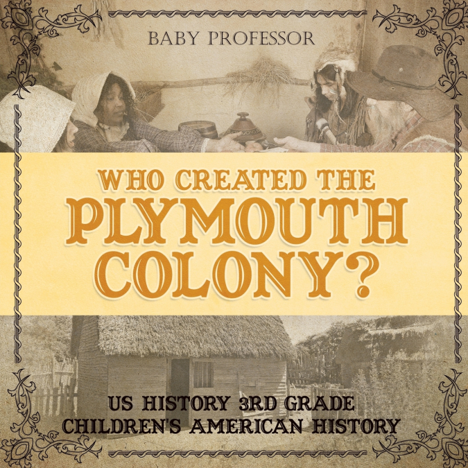 Who Created the Plymouth Colony? US History 3rd Grade | Children’s American History