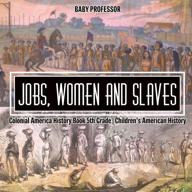 Jobs, Women and Slaves - Colonial America History Book 5th Grade | Children’s American History