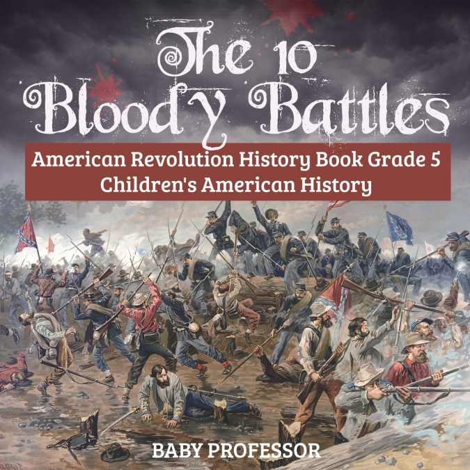 The 10 Bloody Battles - American Revolution History Book Grade 5 | Children’s American History