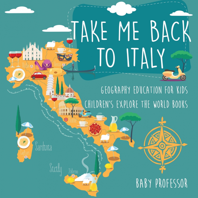Take Me Back to Italy - Geography Education for Kids | Children’s Explore the World Books