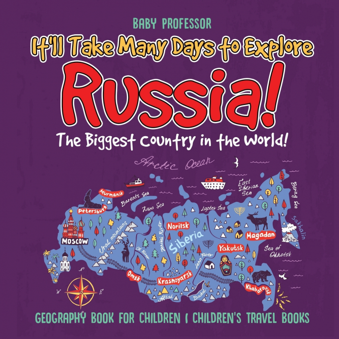 It’ll Take Many Days to Explore Russia! The Biggest Country in the World! Geography Book for Children | Children’s Travel Books