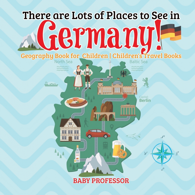 There are Lots of Places to See in Germany! Geography Book for Children | Children’s Travel Books