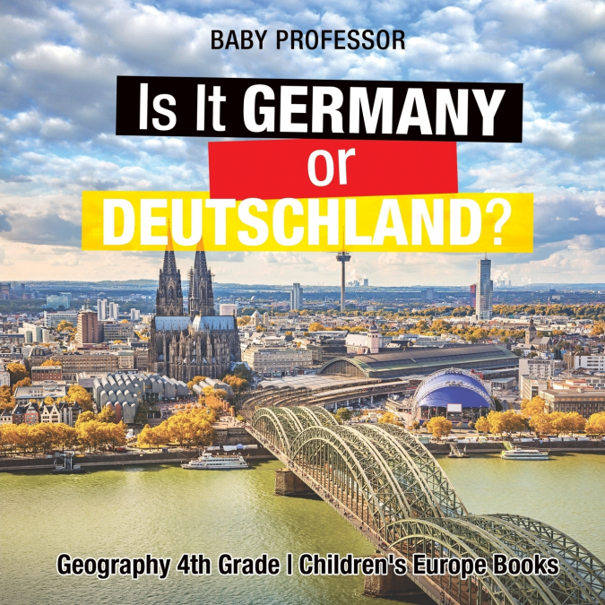 Is It Germany or Deutschland? Geography 4th Grade | Children’s Europe Books