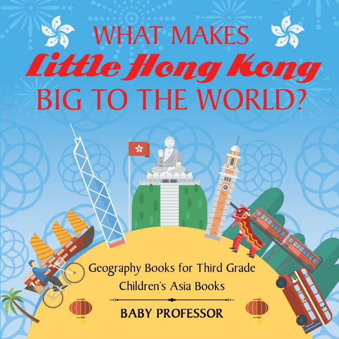 What Makes Little Hong Kong Big to the World? Geography Books for Third Grade | Children’s Asia Books