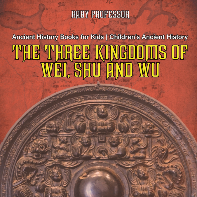 The Three Kingdoms of Wei, Shu and Wu - Ancient History Books for Kids | Children’s Ancient History