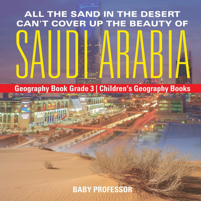 All the Sand in the Desert Can’t Cover Up the Beauty of Saudi Arabia - Geography Book Grade 3 | Children’s Geography Books