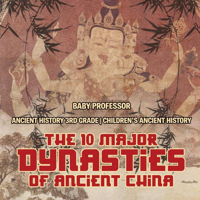The 10 Major Dynasties of Ancient China - Ancient History 3rd Grade | Children’s Ancient History