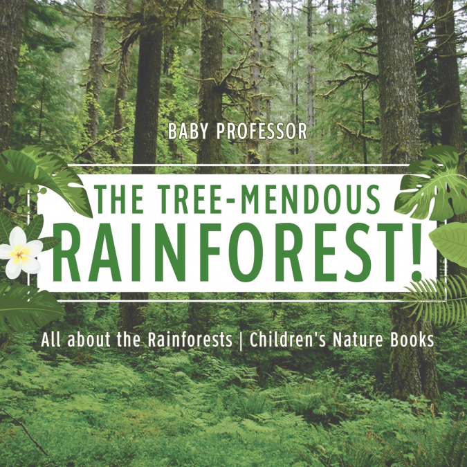 The Tree-Mendous Rainforest! All about the Rainforests | Children’s Nature Books