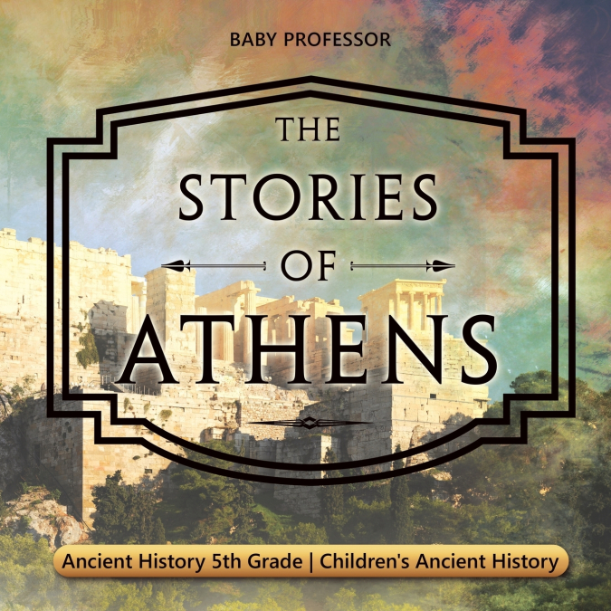 The Stories of Athens - Ancient History 5th Grade | Children’s Ancient History