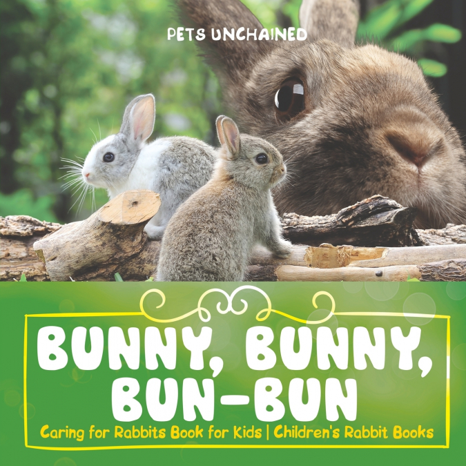 Bunny, Bunny, Bun-Bun - Caring for Rabbits Book for Kids | Children’s Rabbit Books