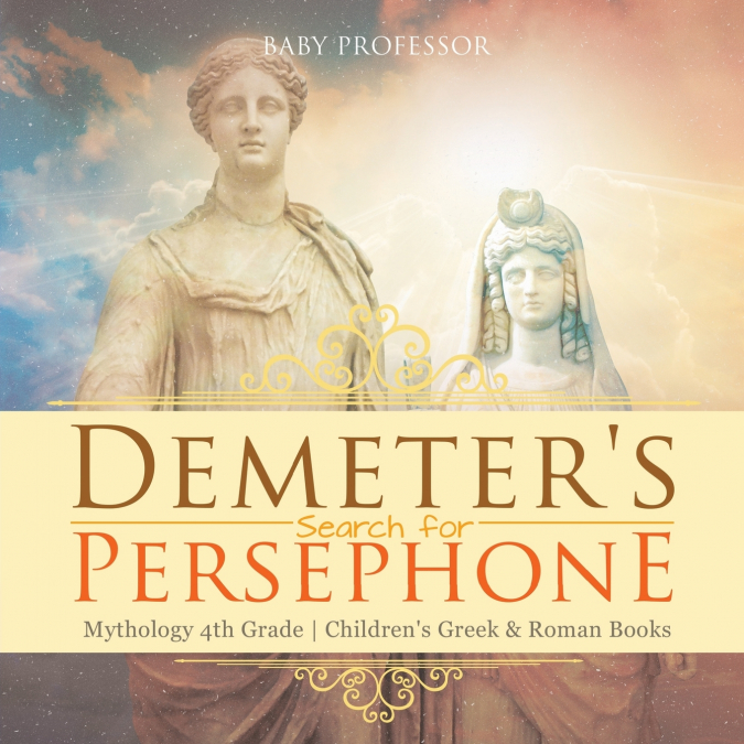 Demeter’s Search for Persephone - Mythology 4th Grade | Children’s Greek & Roman Books