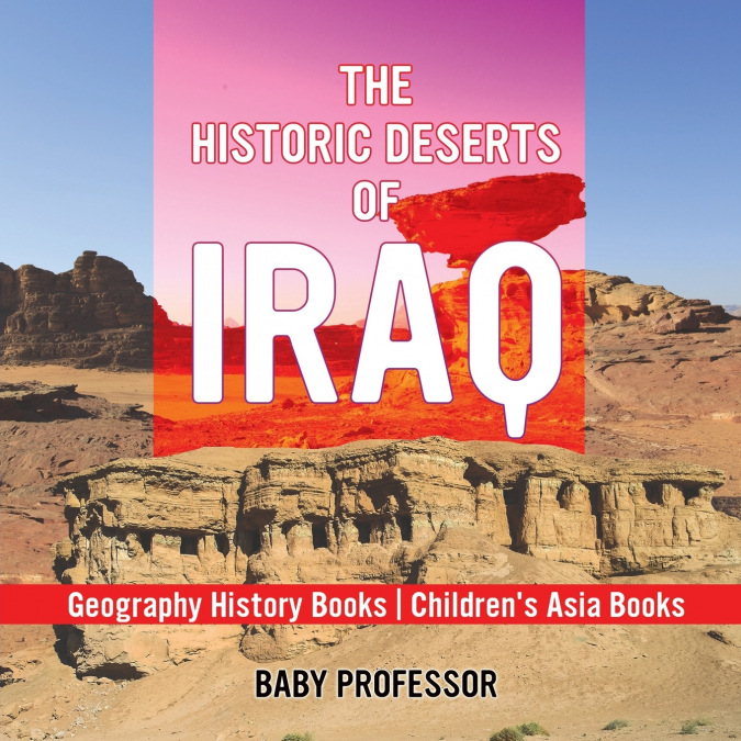 The Historic Deserts of Iraq - Geography History Books | Children’s Asia Books