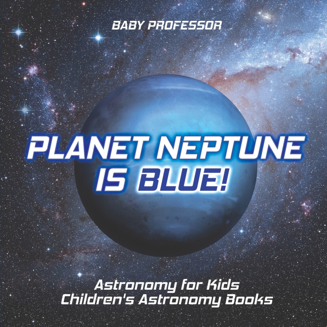 Planet Neptune is Blue! Astronomy for Kids | Children’s Astronomy Books