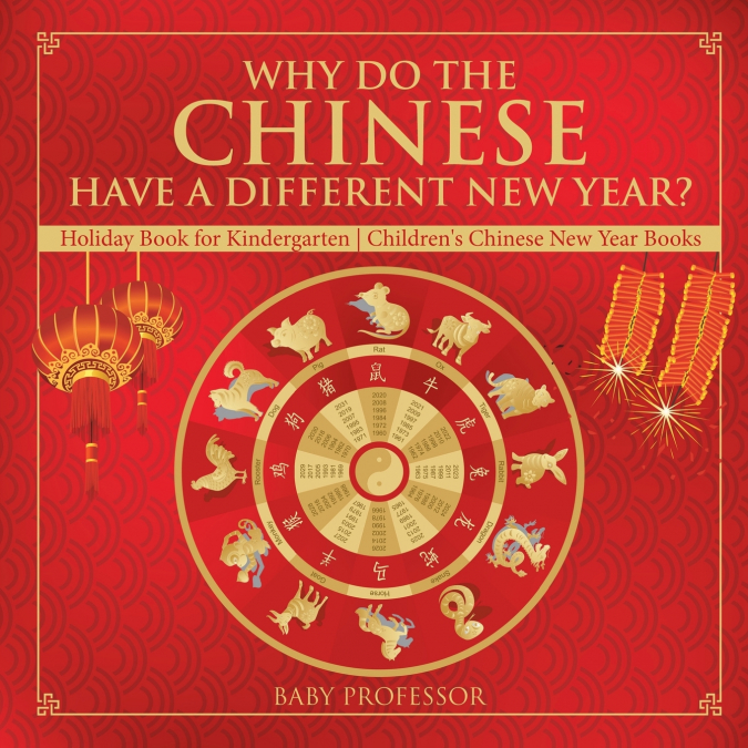 Why Do The Chinese Have A Different New Year? Holiday Book for Kindergarten | Children’s Chinese New Year Books