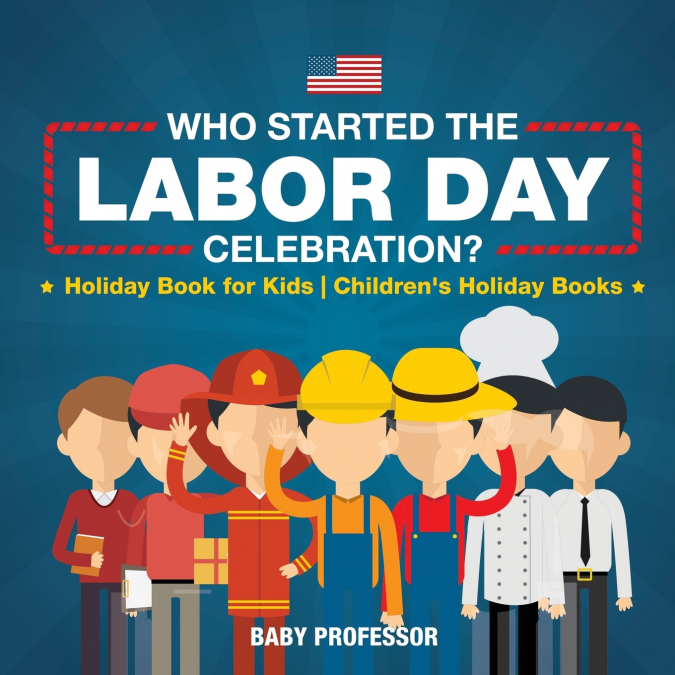 Who Started the Labor Day Celebration? Holiday Book for Kids | Children’s Holiday Books