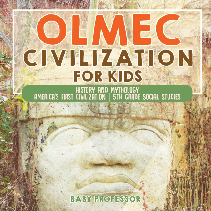Olmec Civilization for Kids - History and Mythology | America’s First Civilization | 5th Grade Social Studies