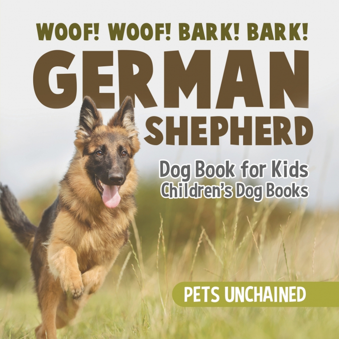 Woof! Woof! Bark! Bark! | German Shepherd Dog Book for Kids | Children’s Dog Books
