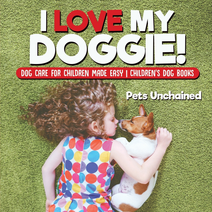 I Love My Doggie! | Dog Care for Children Made Easy | Children’s Dog Books