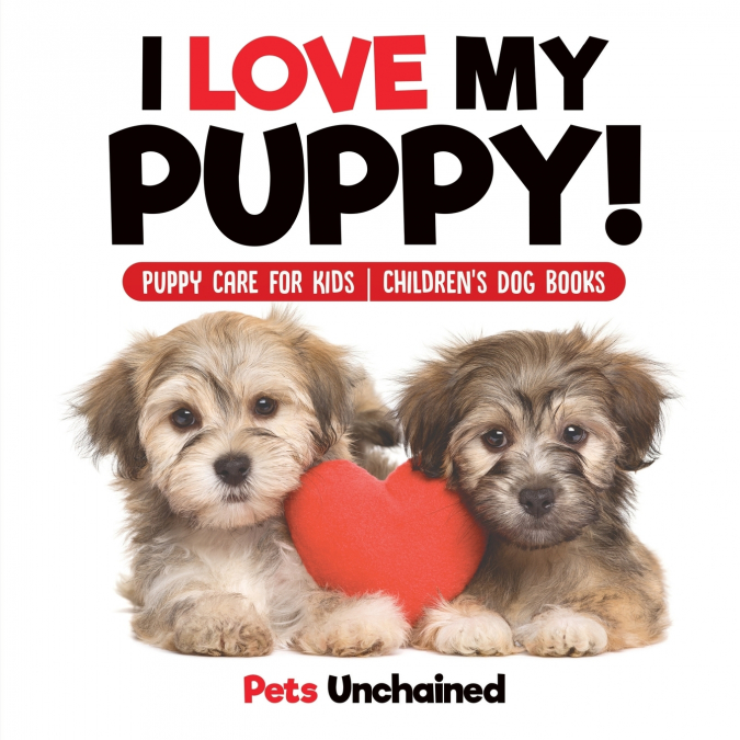 I Love My Puppy! | Puppy Care for Kids | Children’s Dog Books