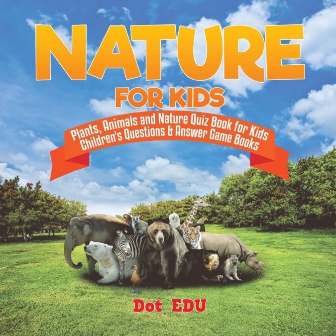 Nature for Kids | Plants, Animals and Nature Quiz Book for Kids | Children’s Questions & Answer Game Books
