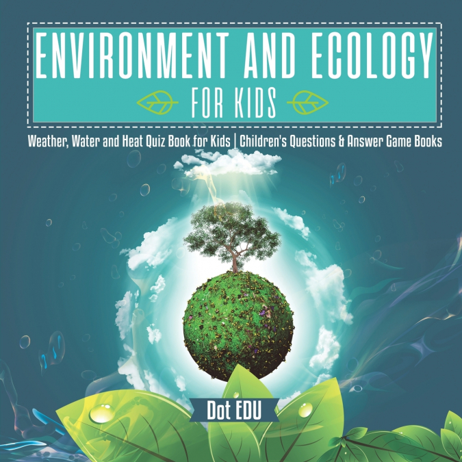 Environment and Ecology for Kids | Weather, Water and Heat Quiz Book for Kids | Children’s Questions & Answer Game Books