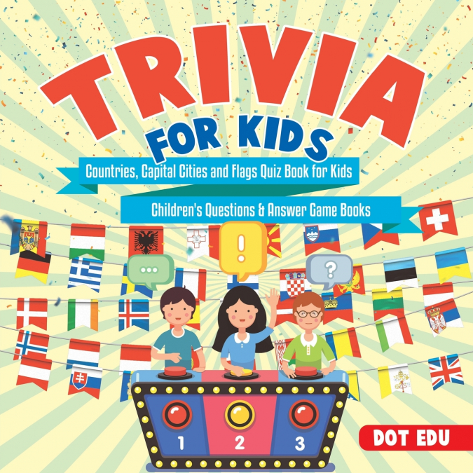 Trivia for Kids | Countries, Capital Cities and Flags Quiz Book for Kids | Children’s Questions & Answer Game Books