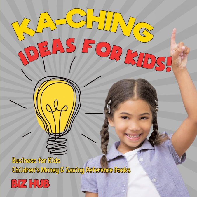 Ka-Ching Ideas for Kids! | Business for Kids | Children’s Money & Saving Reference Books