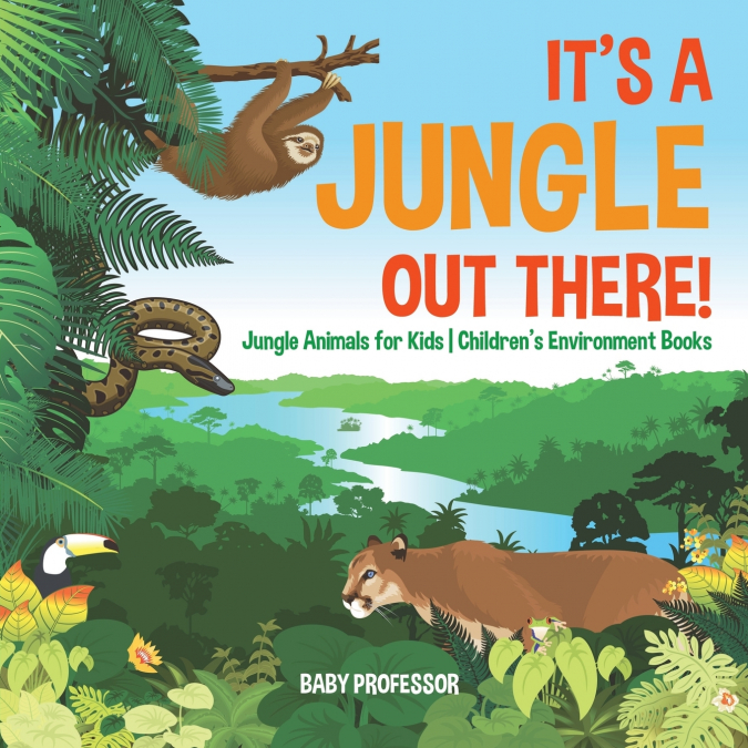 It’s a Jungle Out There! | Jungle Animals for Kids | Children’s Environment Books