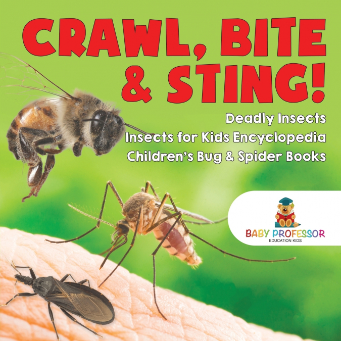 Crawl, Bite & Sting! Deadly Insects | Insects for Kids Encyclopedia | Children’s Bug & Spider Books