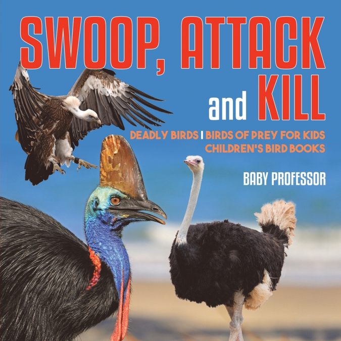 Swoop, Attack and Kill - Deadly Birds | Birds Of Prey for Kids | Children’s Bird Books