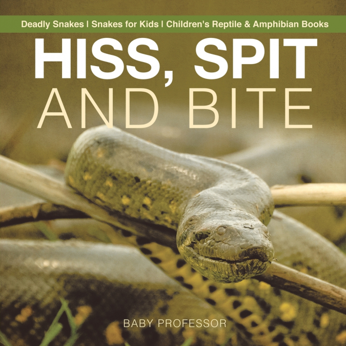 Hiss, Spit and Bite - Deadly Snakes | Snakes for Kids | Children’s Reptile & Amphibian Books