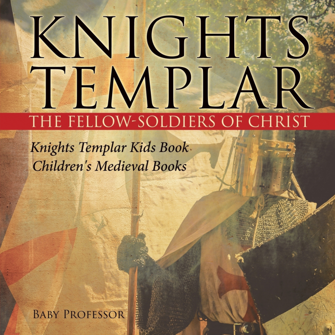 Knights Templar the Fellow-Soldiers of Christ | Knights Templar Kids Book | Children’s Medieval Books