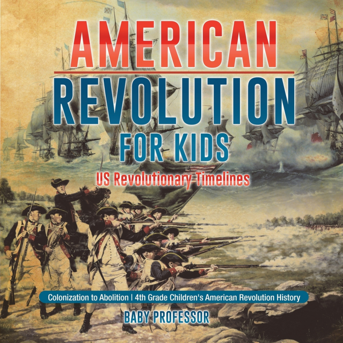 American Revolution for Kids | US Revolutionary Timelines - Colonization to Abolition | 4th Grade Children’s American Revolution History