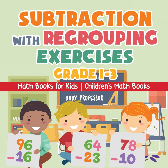 Subtraction with Regrouping Exercises - Grade 1-3 - Math Books for Kids | Children’s Math Books
